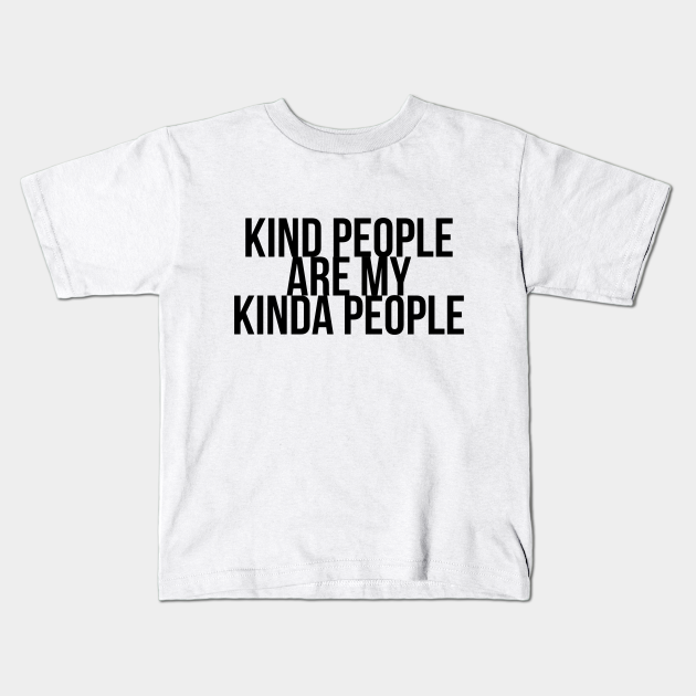 kind people are my kinda people shirt