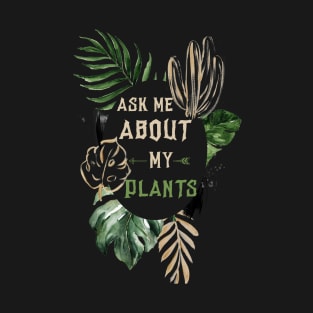 Ask me about my plants T-Shirt