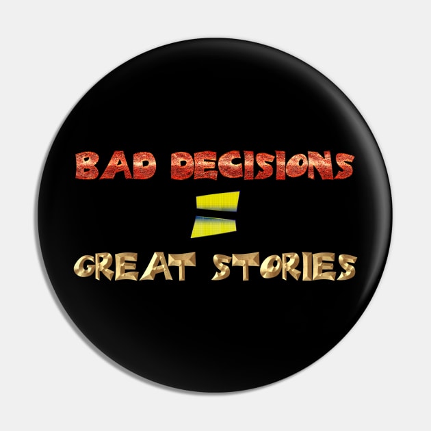 Bad decisions = great stories Pin by Edward L. Anderson 