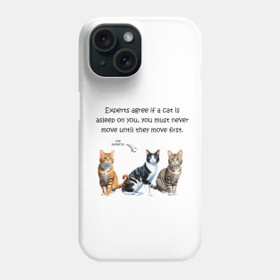 Experts agree if a cat is asleep on you, you must never move until they move first - funny watercolour cat design Phone Case