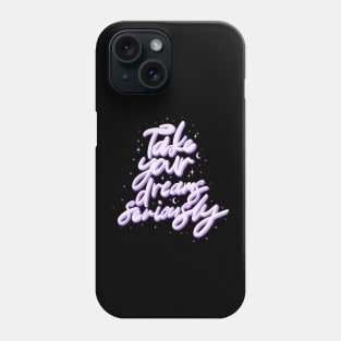 Take Your Dreams Seriously Typography Phone Case