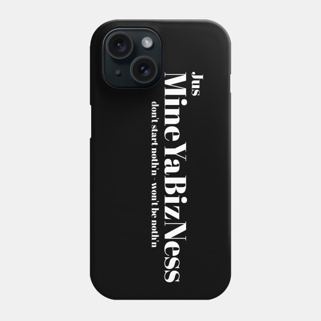 Jus MINE-YA-BIZ-NESS Phone Case by SteveW50