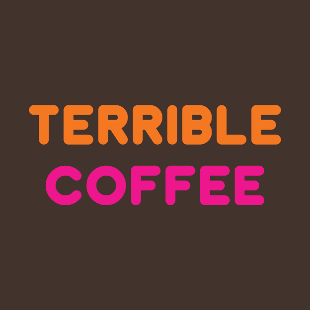 Terrible Coffee by WMKDesign