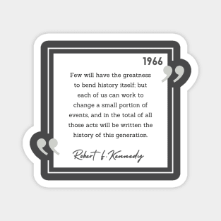 History Quote: Robert Kennedy - "Few will have the greatness..." Magnet