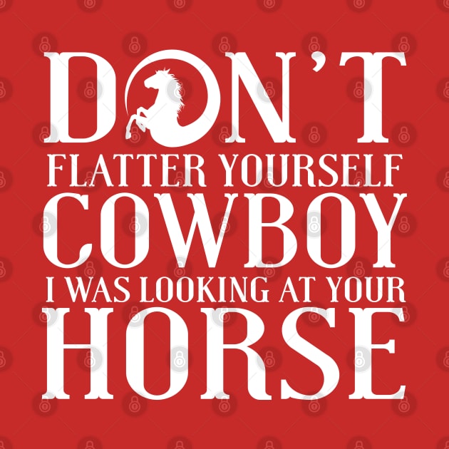 Don't Flatter Yourself Cowboy by kimmieshops