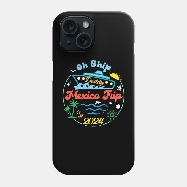Mexico Cruise Tee Oh Ship Cruise 2024 Cruise Vacation Tee Family Cruise Outfit Phone Case by jadolomadolo