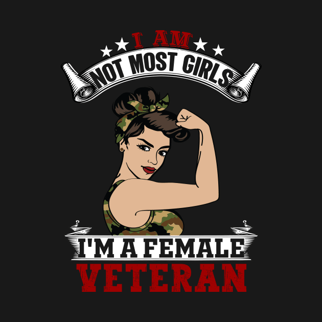 I Am Not Most Girls Im A Female Veteran by Crimson Leo Designs