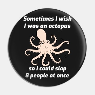 I Wish I Was an Octopus Pin