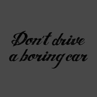 Don't drive a boring car | FastLane design T-Shirt