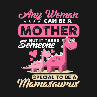 Any Woman Can Be Mother Special To be Mamasuarus Funny T-Shirt