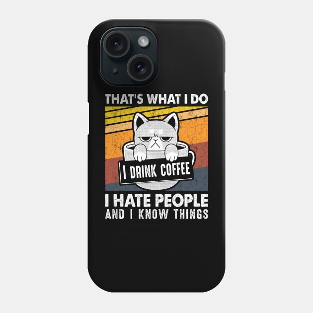 Funny Cat I Drink Coffee I Hate People And Know I Things Phone Case by Xonmau