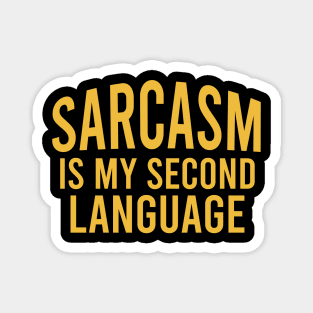 Sarcasm is my second language Magnet