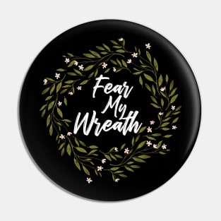 Fear my Wreath Pin