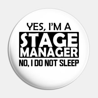 Stage Manager - Yes, I'm stage manager No, I do not sleep Pin