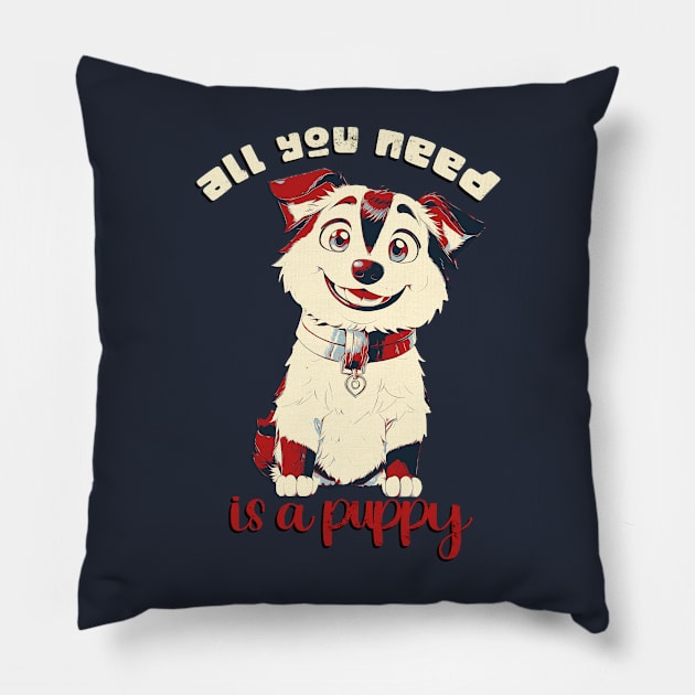 All you need is a puppy! Pillow by Pictozoic