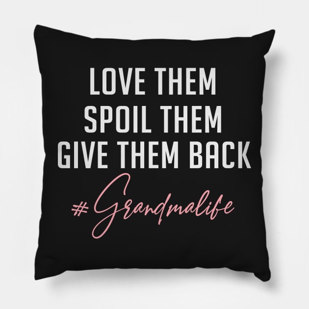 Love them spoil them give them back  - Grandmalife Pillow by TEEPHILIC