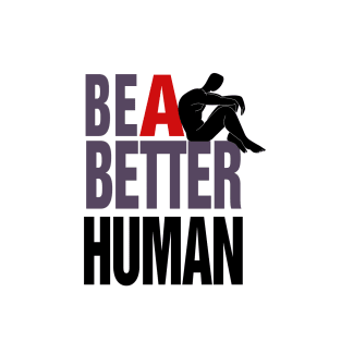 Be a better human T-Shirt