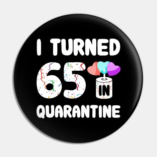 I Turned 65 In Quarantine Pin