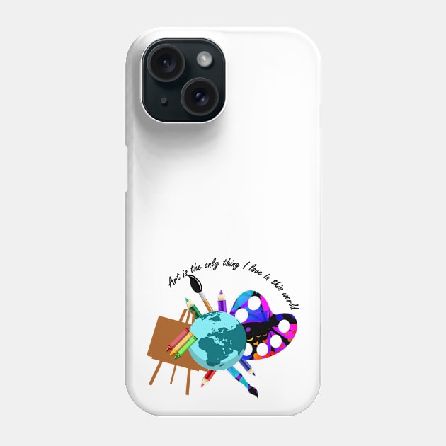 Art is the only thing i love Phone Case by Capturedtee