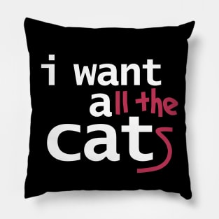 I Want All The Cats Funny Typography Pillow