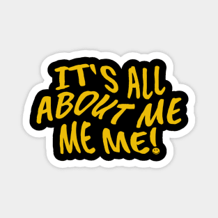 Its All About Me Me Me Magnet