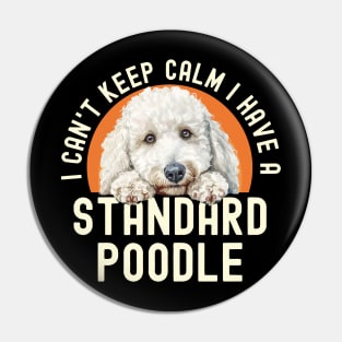 I Can’t Keep Calm I Have A Standard Poodle Pin