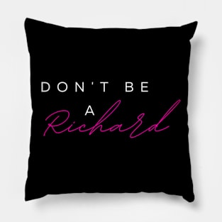 DONT BE A RICHARD! Pillow