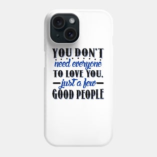 You don't need everyone to love you... Phone Case