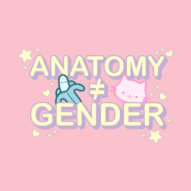 Anatomy Does Not Equal Gender - Kawaii Pastel Cat and Banana Typography by PoliticalStickr