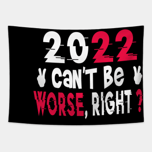 2022 Can't Be Worse, Right? Happy New Year, Funny New Year Tee, New Years Gift Tapestry