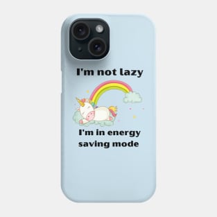 Funny Unicorn Quotes:I'm not lazy -I'm in energy-saving mode Phone Case