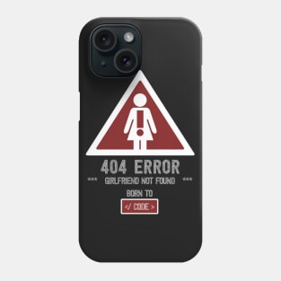 BORN TO CODE - GIRLFRIEND NOT FOUND. Phone Case