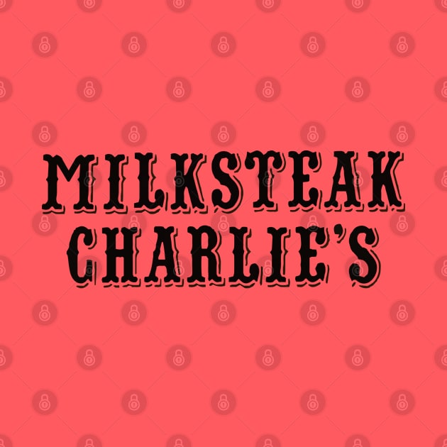 Milksteak Charlie's by LocalZonly