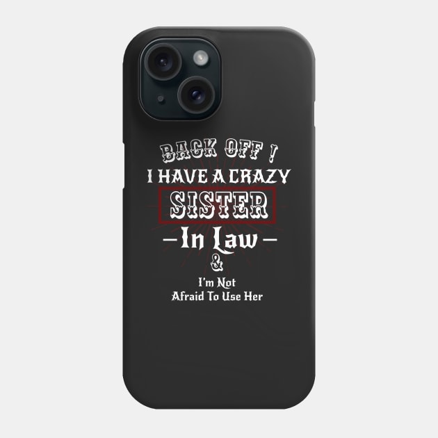 Back off I have a Crazy Sister -Funny Sister Gift Phone Case by WassilArt