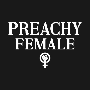 Preachy Female Feminism Womens Power Statement T-Shirt