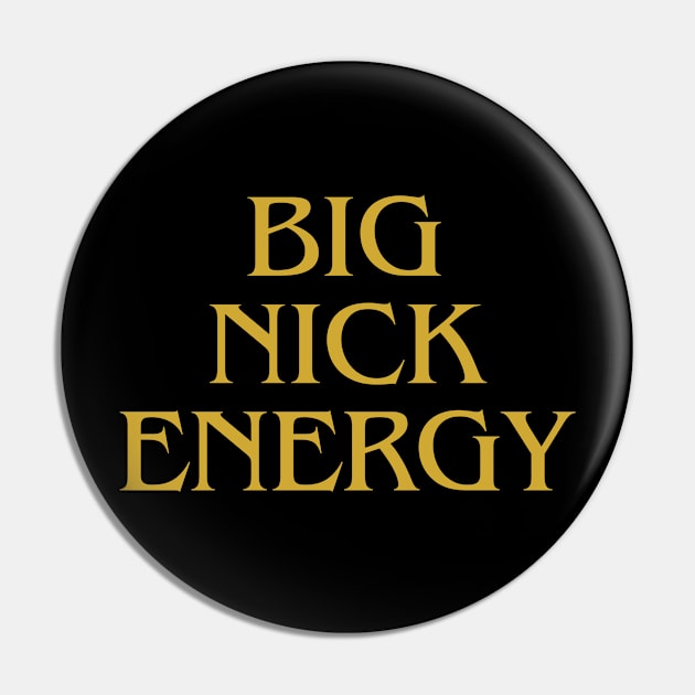 Big Nick Energy Pin by IJMI