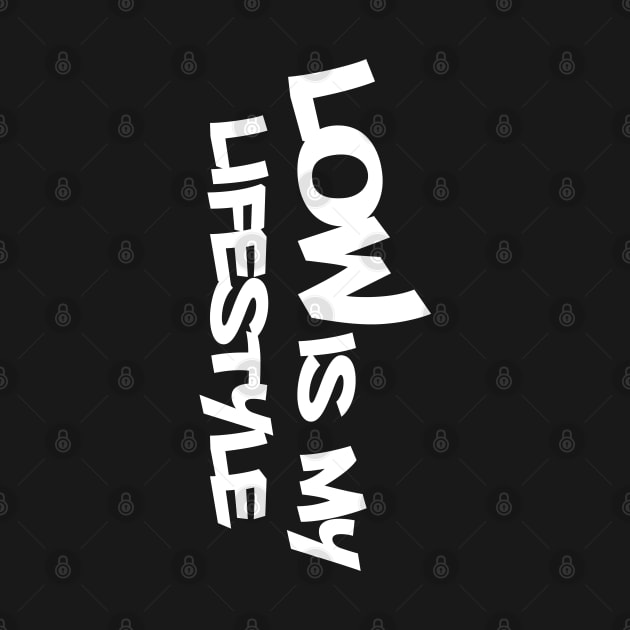 low is my lifestyle by GusiStyle by GusiStyle