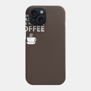 I Was Told There Would Be Coffee Phone Case