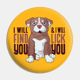 I will find you and I will Lick You Pin