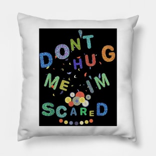 Don't Hug Me I'm Scared Pillow