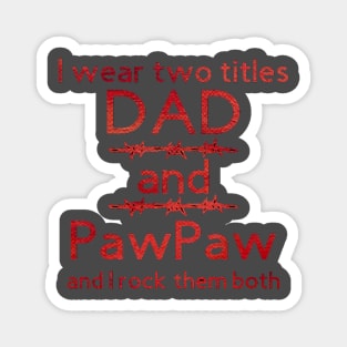 I Wear Two Title Dad & Pawpaw [Red Text] Magnet