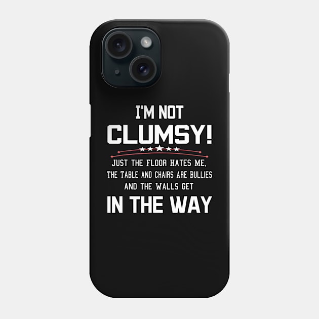 I'm Not Clumsy Just The Floor Hates Me Walls Get In Way Phone Case by Gearlds Leonia