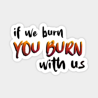 If We Burn You Burn With Us Hunger Game Quotes Magnet