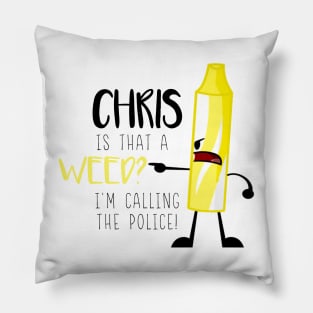 Chris. Is That A Weed? Pillow