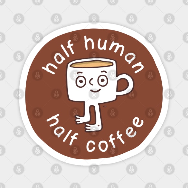 Half human. Half coffee. Magnet by Happy Sketchy