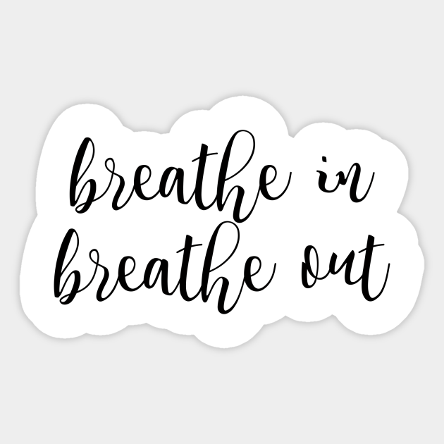 Breathe In Breathe Out Quotes Breathe In Breathe Out - Quotes - Pegatina | Teepublic Mx