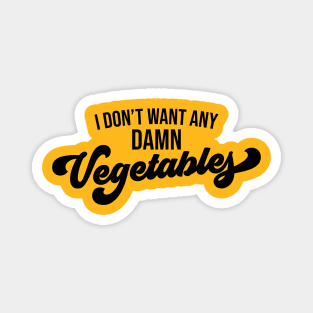 I Don't Want Any Damn Vegetables Magnet