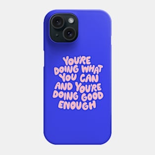 You’re Doing What You Can and You’re Doing Enough by The Motivated Type in Blue and Pink Phone Case