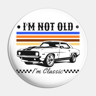 I'm Not Old I'm Classic Funny Car Graphic Pin
