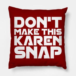 Don't Make This Karen Snap Pillow